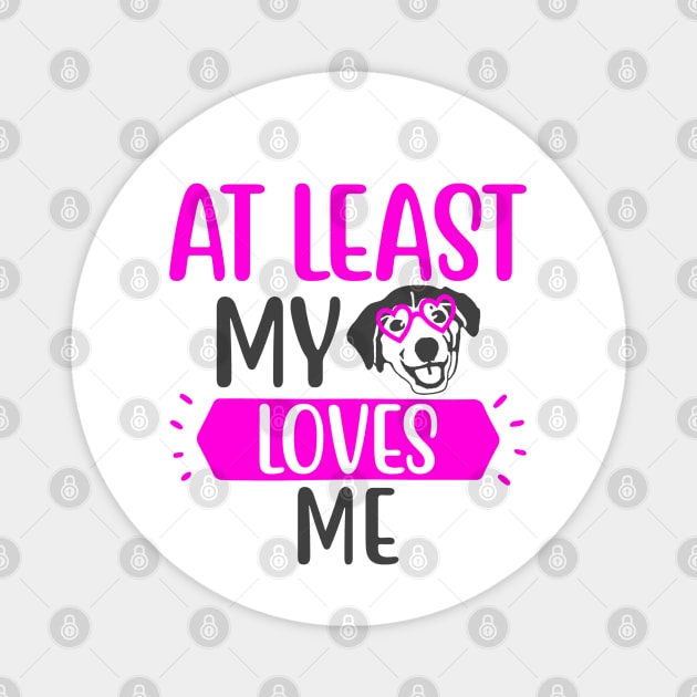 At Least my Dog Loves Me Magnet by Glenn Landas Digital Art